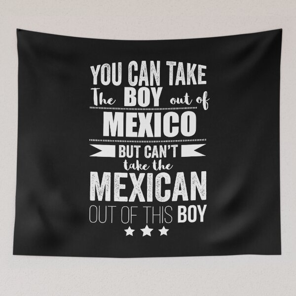 Item preview, Can take boy out of Mexico but Can't take the Mexican out of the boy designed and sold by losttribe.