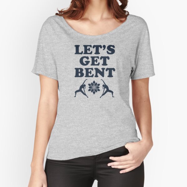 Let S Get Bent Yoga Design T Shirt By Sidestreetpress Redbubble