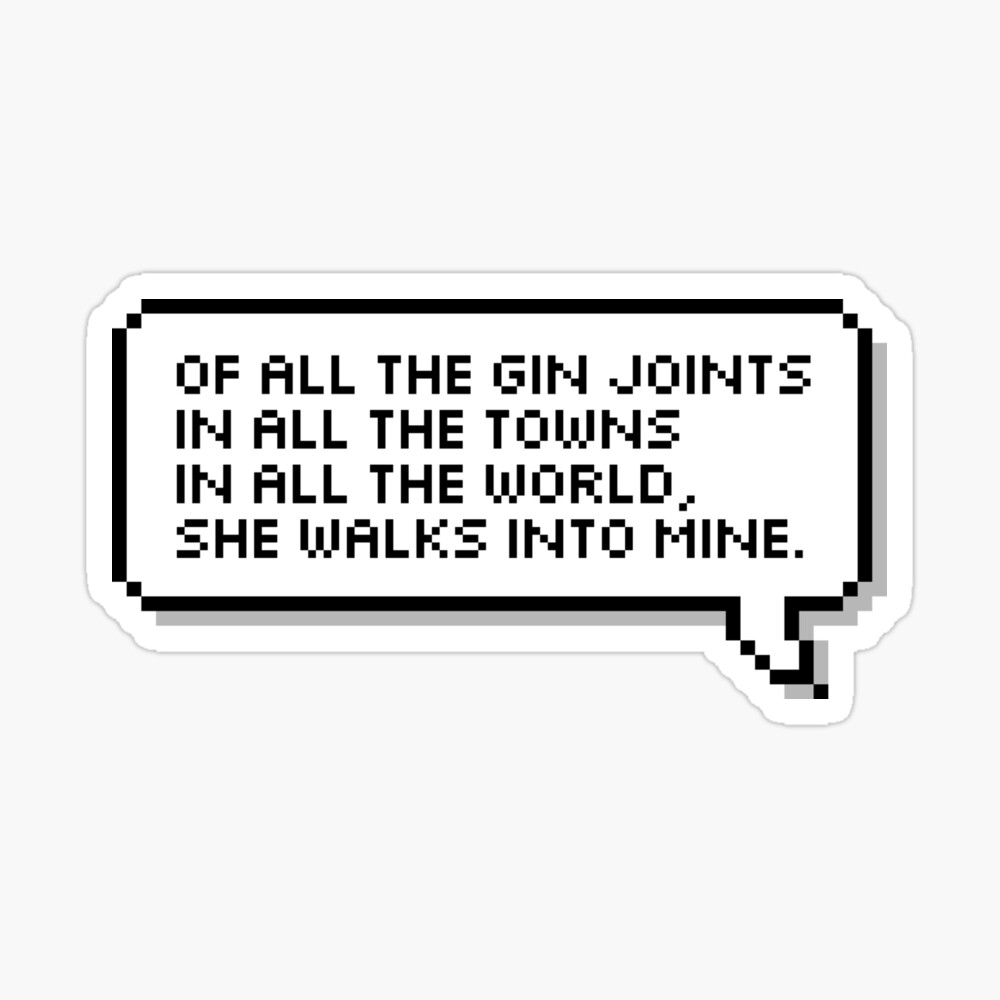 Of All The Gin Joints In All The Towns In All The World She Walks Into Mine Poster By Honeysticks Redbubble