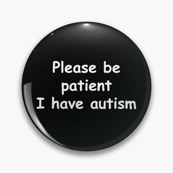 Item preview, Please be patient, I have autism designed and sold by poopfactory.