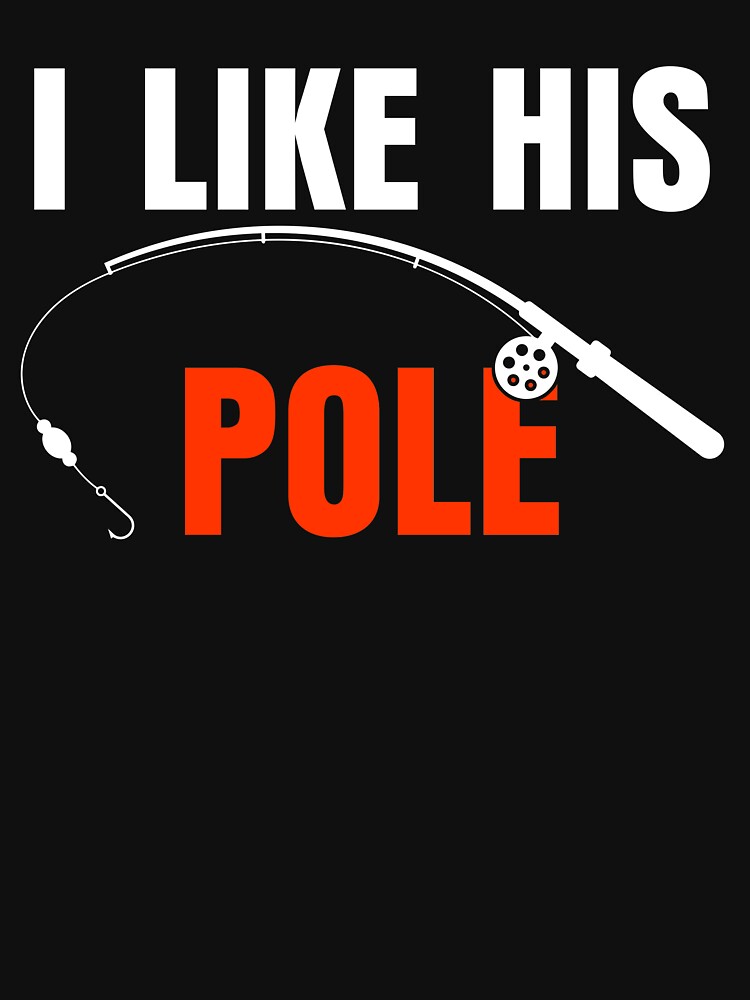 I Like His Pole I like Her Bobbers Funny Fishing Couple