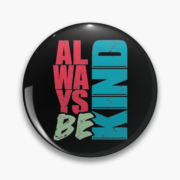 Item preview, ALWAYS BE KIND designed and sold by Dwarf-Monkey.