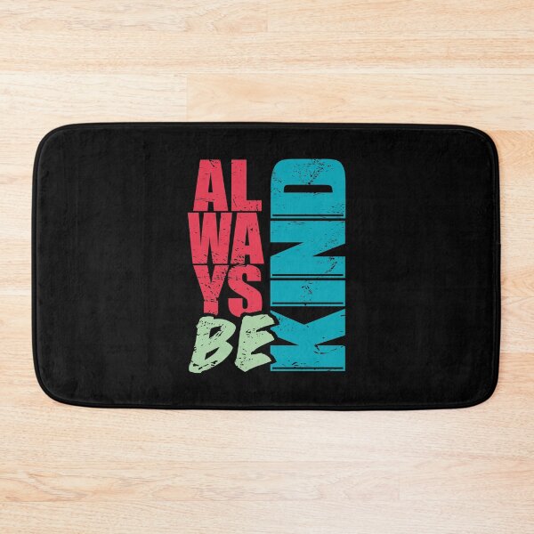 Item preview, ALWAYS BE KIND designed and sold by Dwarf-Monkey.