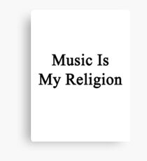 Music Is My Religion Canvas Print