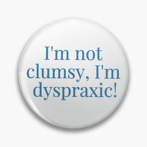 Item preview, Not Clumsy, Dyxpraxic! designed and sold by realdorypanda.