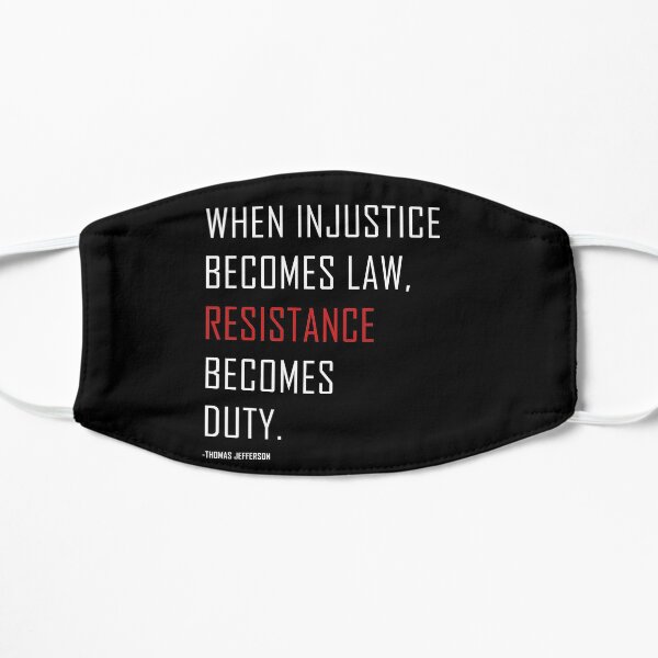 When injustice becomes law resistance becomes duty. Thomas Jefferson Quote Protest Flat Mask