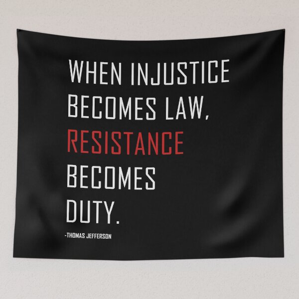 Item preview, When injustice becomes law resistance becomes duty. Thomas Jefferson Quote Protest designed and sold by ArtOfRebellion.