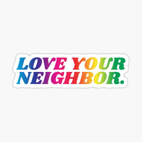 Love Your Neighbor. No Exceptions Sticker