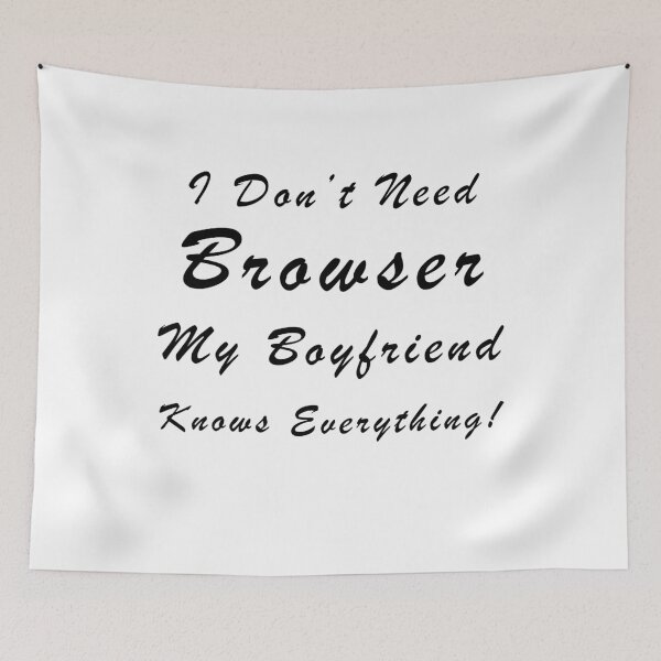Item preview, I Don't Need Browser My Boyfriend Knows Everything designed and sold by ilizindotcom.