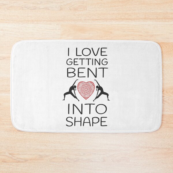 Item preview, I love Getting Bent Into Shape Yoga Design designed and sold by SideStreetPress.