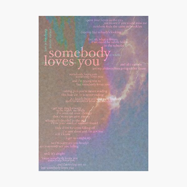 somebody loves you - love is not dying jeremy zucker typographic Photographic Print