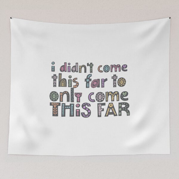 Item preview, I Didn't Come This Far To Only Come This Far - Color designed and sold by PrettyNiceQuote.