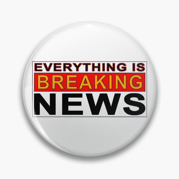 Item preview, EVERYTHING IS BREAKING NEWS designed and sold by Val Goretsky.