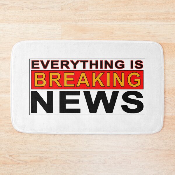 Item preview, EVERYTHING IS BREAKING NEWS designed and sold by Val Goretsky.