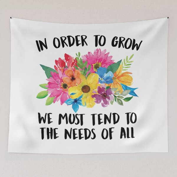 Item preview, In Order To Grow We Must Tend To The Needs Of All designed and sold by kjanedesigns.