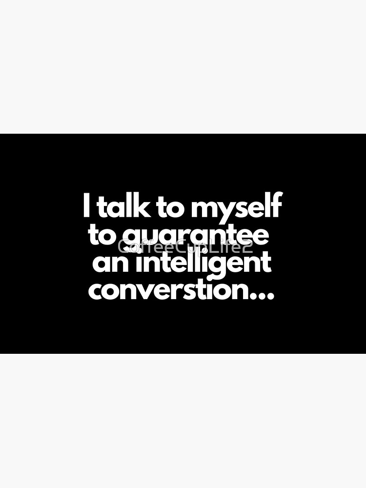TheCoffeeCupLife: I Talk To Myself by CoffeeCupLife2