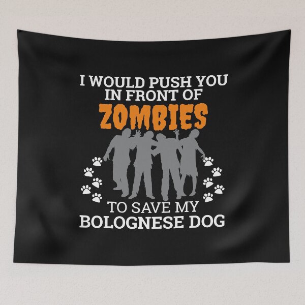 Item preview, Push You In Front Zombies  to save my Bolognese Dog Owner Dog Lover designed and sold by losttribe.