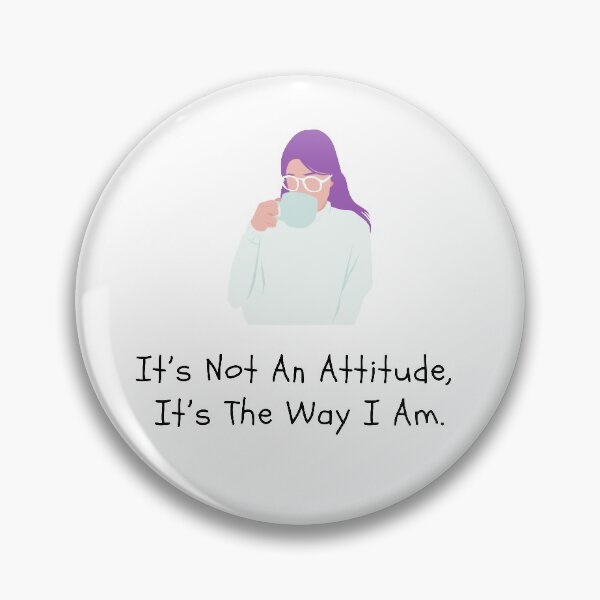 Item preview, It's Not An Attitude, It's The Way I Am designed and sold by Spreadhope-.