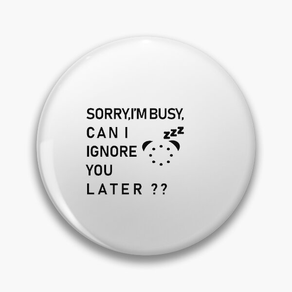 Item preview, sorry i'm busy Can I Ignore You Later,funny ideas designed and sold by Souna's  Store.
