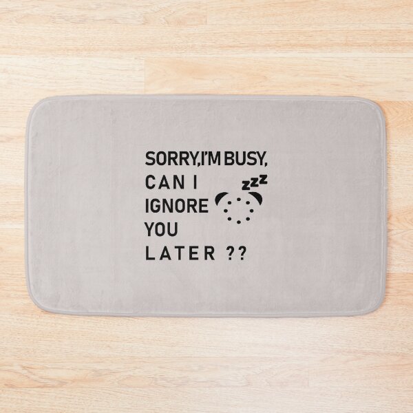 Item preview, sorry i'm busy Can I Ignore You Later,funny ideas designed and sold by Souna's  Store.