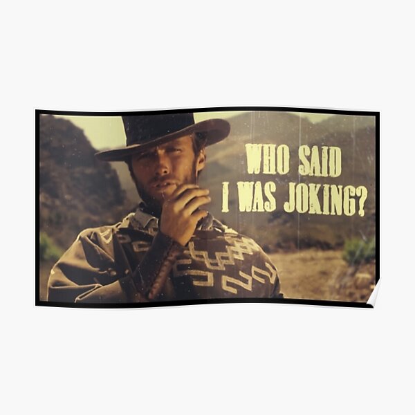 Clint Eastwood - Who Said I Was Joking? Poster