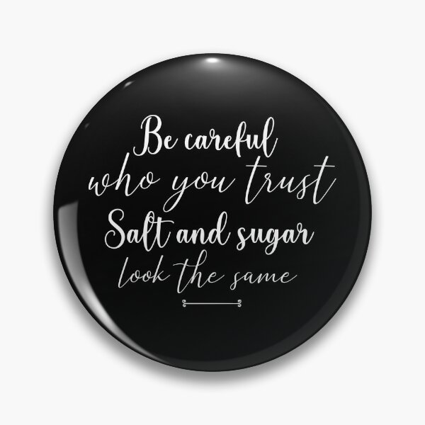 Item preview,  proverbe , citation, emotional quote ,Be careful  who you trust Salt and sugar look the same  , gift idea , birthday ,special occasion  designed and sold by MimiouchB.