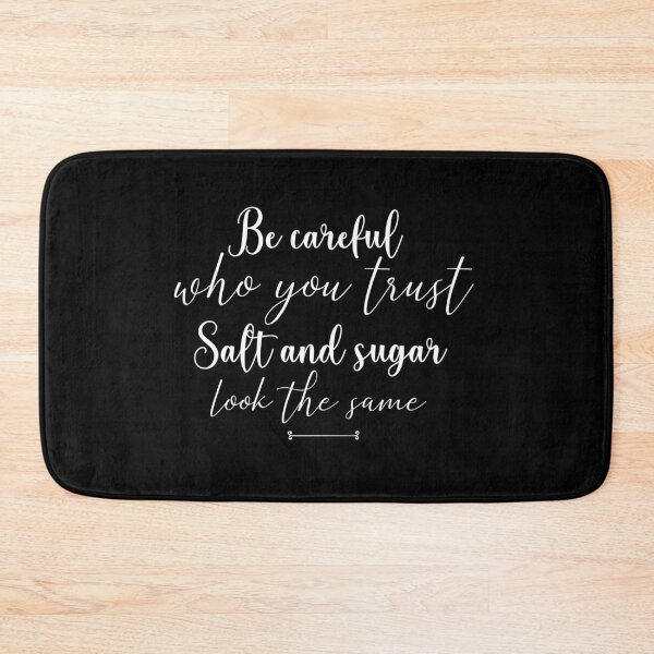 Item preview,  proverbe , citation, emotional quote ,Be careful  who you trust Salt and sugar look the same  , gift idea , birthday ,special occasion  designed and sold by MimiouchB.