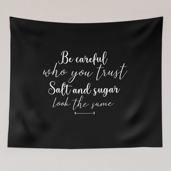 Item preview,  proverbe , citation, emotional quote ,Be careful  who you trust Salt and sugar look the same  , gift idea , birthday ,special occasion  designed and sold by MimiouchB.