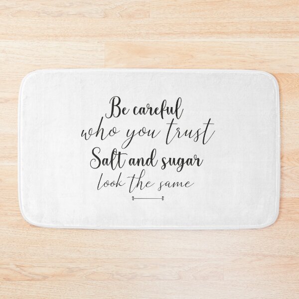 Item preview, proverbe , citation, emotional quote ,Be careful  who you trust Salt and sugar look the same  , gift idea , birthday ,special occasion  designed and sold by MimiouchB.