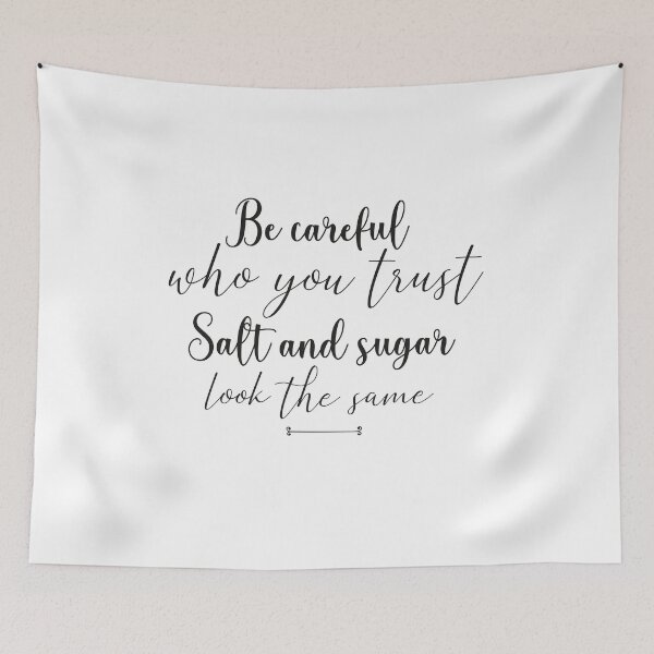 Item preview, proverbe , citation, emotional quote ,Be careful  who you trust Salt and sugar look the same  , gift idea , birthday ,special occasion  designed and sold by MimiouchB.