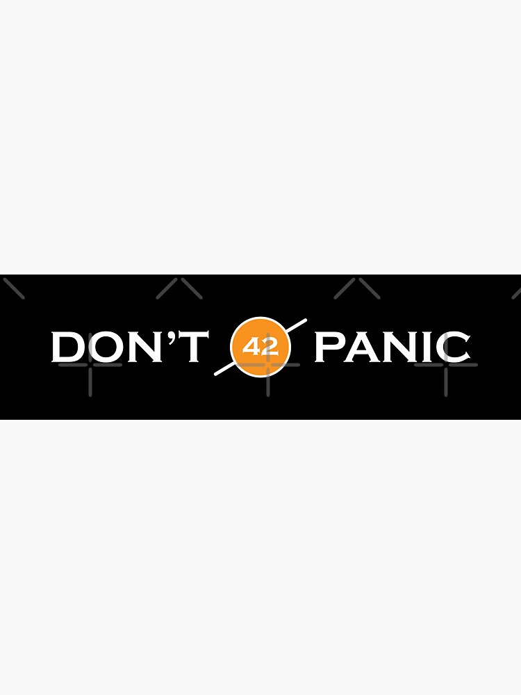 The Hitchhiker's Guide to the Galaxy - Don't Panic + 42 is the