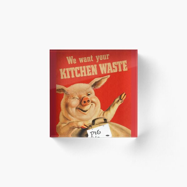 Piggy Wants Kitchen Waste WWII Acrylic Block