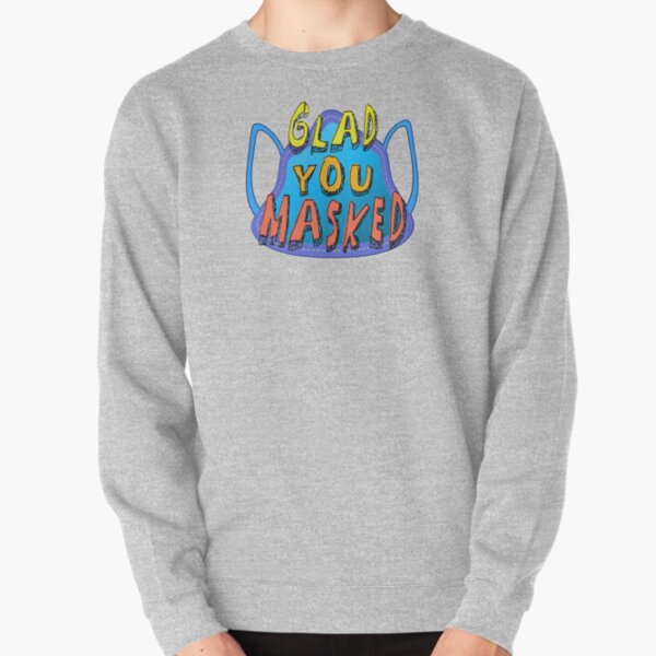 Glad You Masked. Pullover Sweatshirt