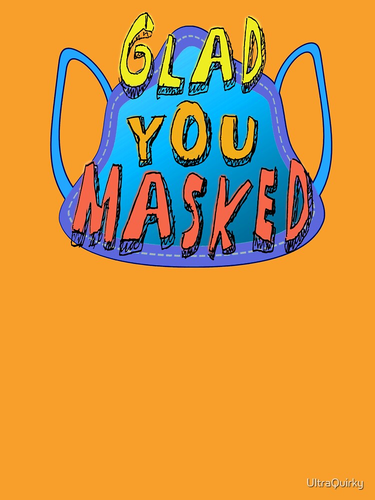 Glad You Masked. by UltraQuirky