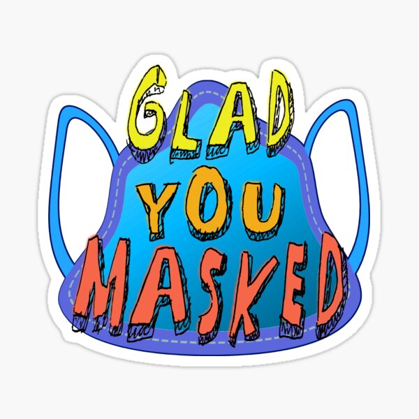 Glad You Masked. Sticker