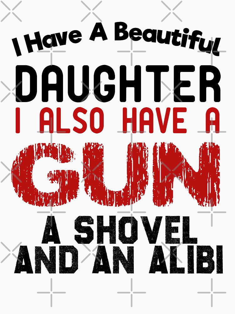 i have a beautiful daughter gun shovel alibi