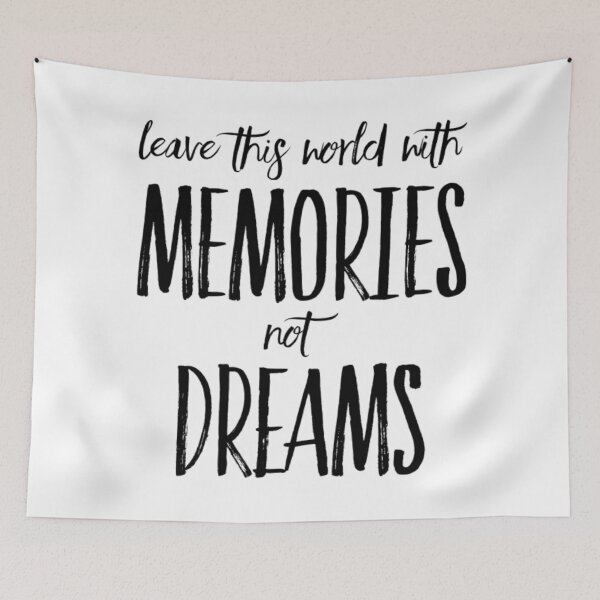 Item preview, Leave This World with Memories, Not Dreams, Quote designed and sold by cayasmj.