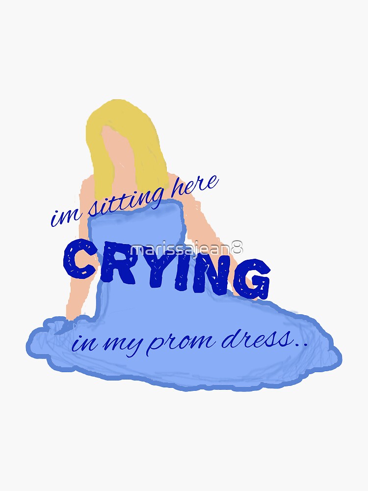 ""sitting here, crying in my prom dress" quote" Sticker by marissajean8