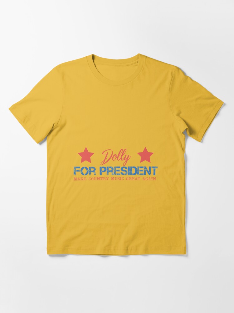 Disover Dolly for president - make country music great again - Dolly president T-Shirt