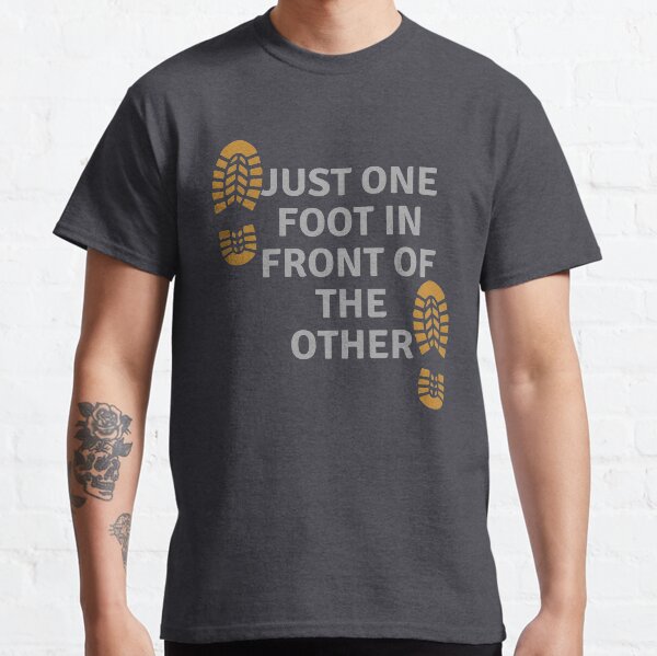 Just One Foot in Front of the Other Classic T-Shirt