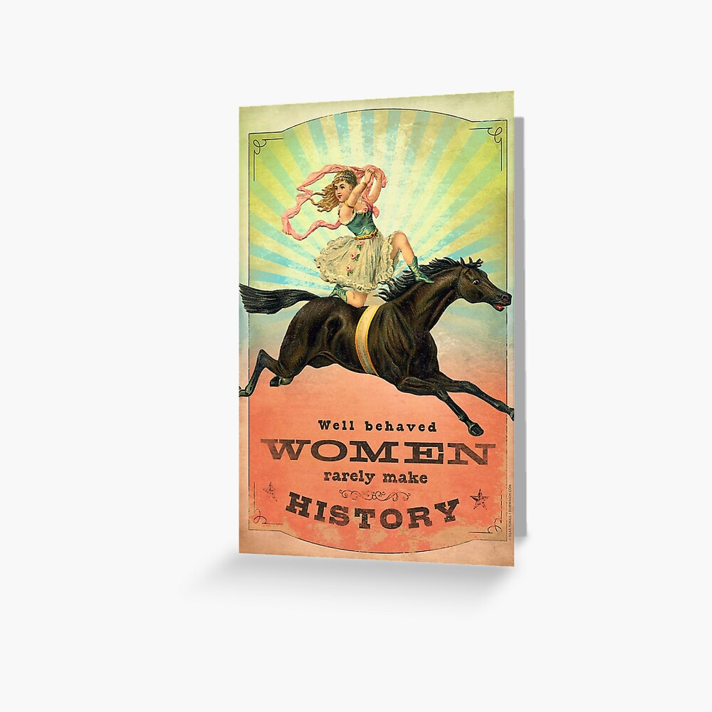 Well Behaved Women Rarely Make History Greeting Card For Sale By Angiandsilas Redbubble 9318