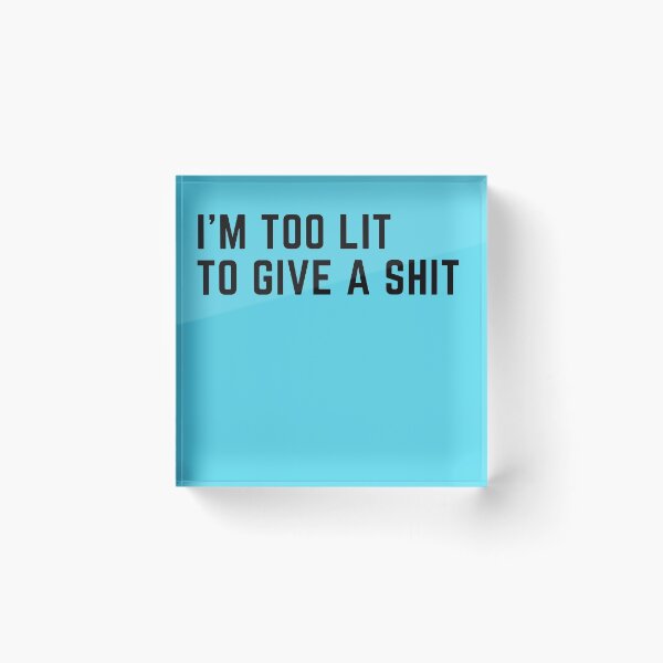 Item preview, I'm too lit to give a shit designed and sold by BrokeHustler.