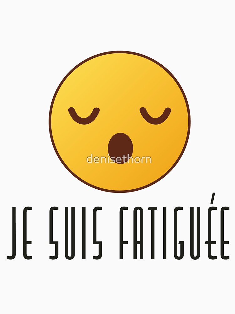 Je Suis Fatiguée - Feminine by denisethorn