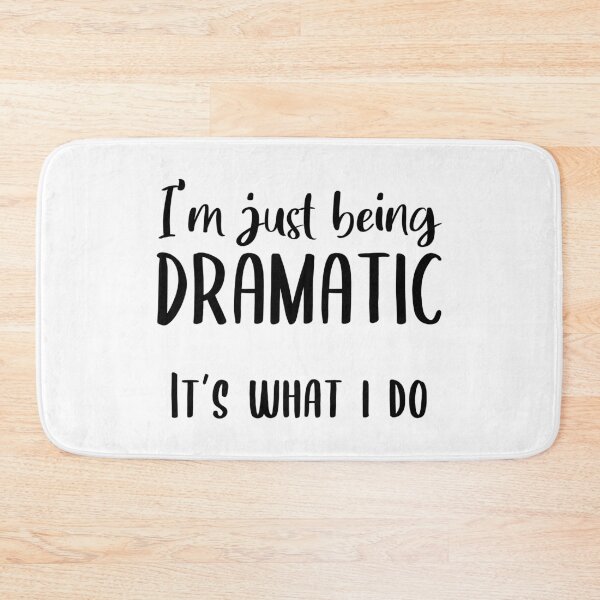 Item preview, I'm Just Being Dramatic. It's What I Do. designed and sold by quoteedesigns.