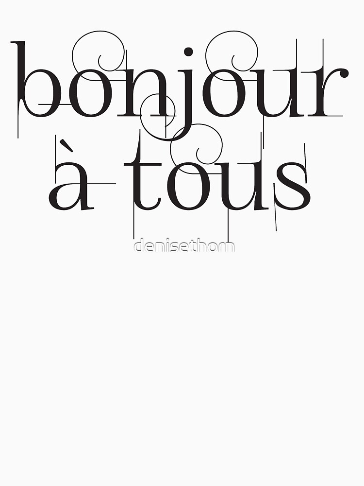 Bonjour À Tous (Hello Everyone) in Black by denisethorn
