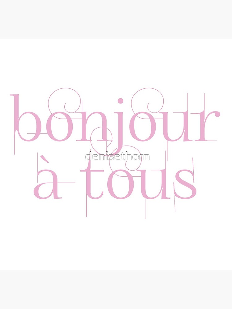 Bonjour À Tous (Hello Everyone) in Pink by denisethorn