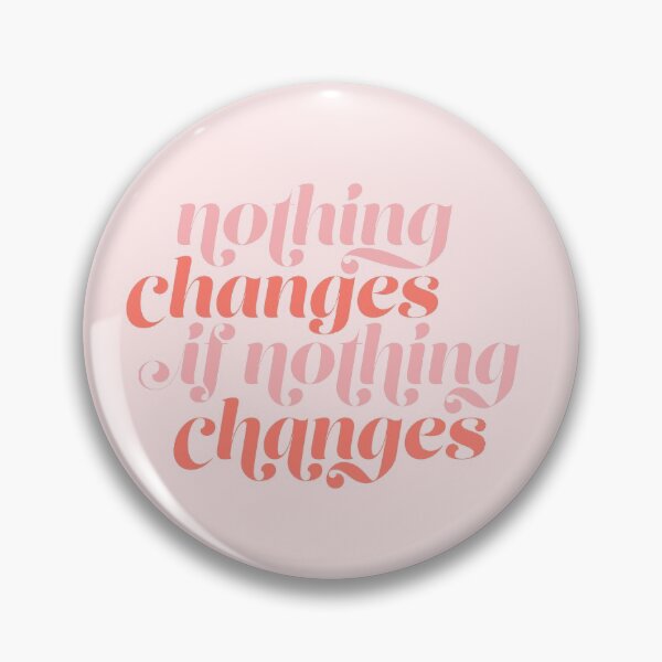 Item preview, nothing changes if nothing changes designed and sold by Edi Welshons.