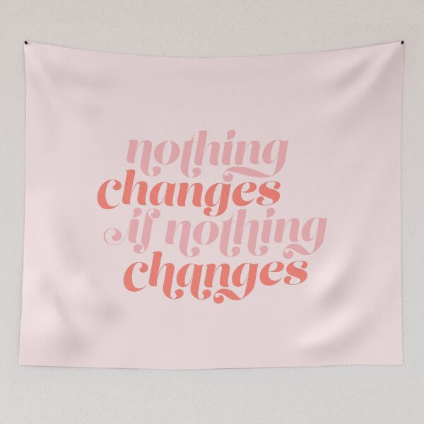 Item preview, nothing changes if nothing changes designed and sold by Edi Welshons.