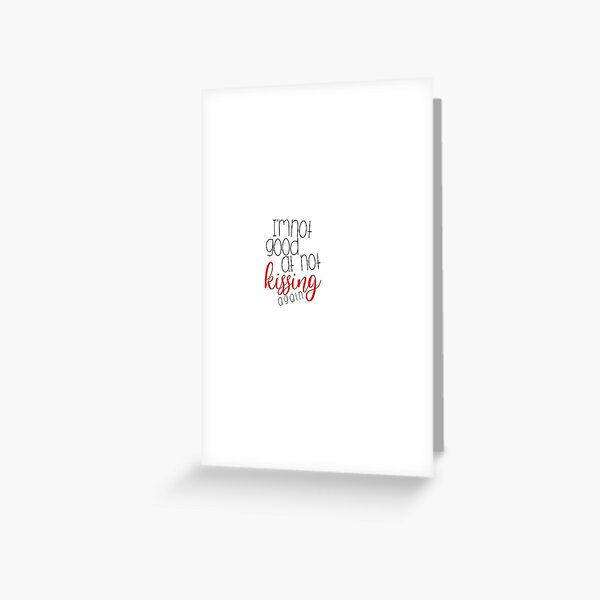 I'm not good at not kissing again Greeting Card