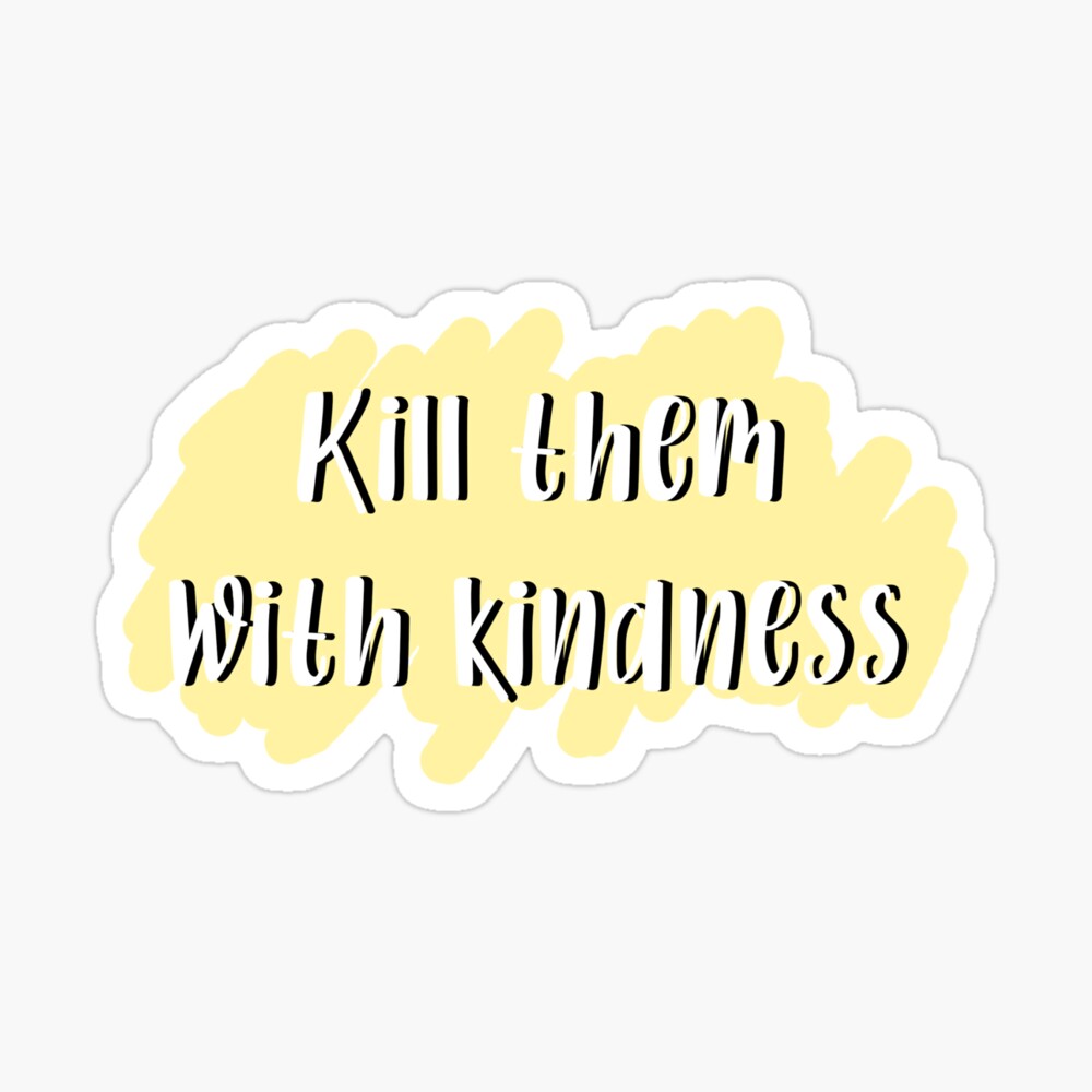 Kill Them With Kindness Poster By Missymarazzo Redbubble